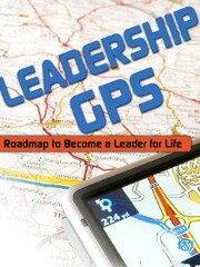 Leadership GPS: Roadmap to Become a Leader for Life