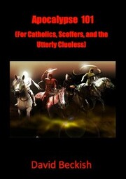 Apocalypse 101 (For Catholics, Scoffers, and the Utterly Clueless) - Cover