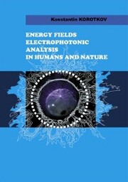 Energy Fields Electrophotonic Analysis In Humans and Nature