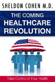 The Coming Healthcare Revolution: Take Control of Your Health