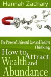 How to Attract Wealth and Abundance: The Power of Universal Law and Positive Thinking