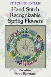 Stitching Idyllic: Spring Flowers (SECOND EDITION)