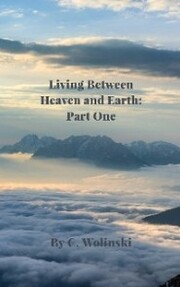 Living Between Heaven and Earth: Part 1