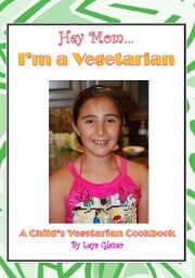 Hey Mom...I'm a Vegetarian: A Child's Vegetarian Cookbook
