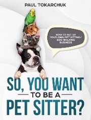 So, you want to be a pet sitter? How to set up your own pet sitting/dog walking business.