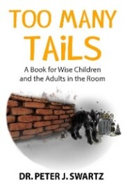 Too Many Tails: A Book for Wise Children and the Adults in the Room