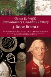 Gavin K. Watt's Revolutionary Canadian History 5-Book Bundle