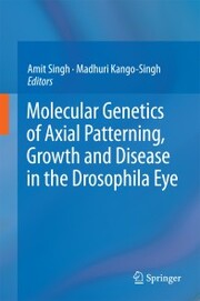 Molecular Genetics of Axial Patterning, Growth and Disease in the Drosophila Eye - Cover