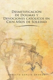 Desmitificación De Dogmas Y Devociones Católicos En Cien Años De Soledad