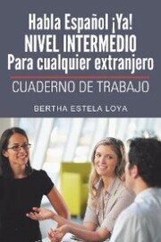 Habla Español ¡Ya! Nivel Intermedio Para Cualquier Extranjero