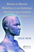 Machine-to-Machine Marketing (M3) via Anonymous Advertising Apps Anywhere Anytime (A5) - Cover