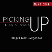 Picking up Pics & Pixels - Images from Singapore - Cover
