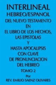 Interlineal Hebreo/Espanol Del Nuevo Testamento En El Libro De Los Hechos, Las Epistolas Y Hasta Apocalipsis Con Clave De Pronunciacion Del Hebreo