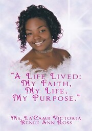'A Life Lived: My Faith, My Life, My Purpose.'