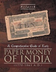 A Comprehensive Guide of Early Paper Money of India (1770-1861 A.D.)