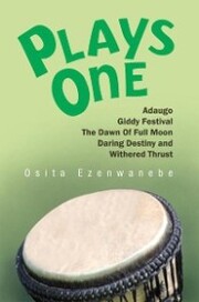 Plays One:Adaugo, Giddy Festival, the Dawn of Full Moon, Daring Destiny and Withered Thrust