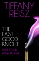 Last Good Knight Part IV: Fit to Be Tied (Mills & Boon Spice) (The Original Sinners: The Red Years - short story)