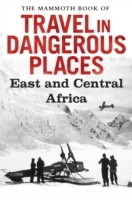 Mammoth Book of Travel in Dangerous Places: East and Central Africa