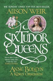 Six Tudor Queens: Anne Boleyn - A King's Obsession