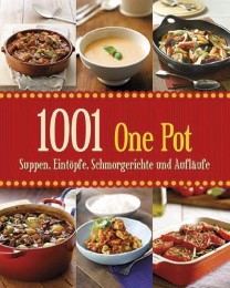 1001 One Pot - Suppen, Eintöpfe, Schmorgerichte und Aufläufe