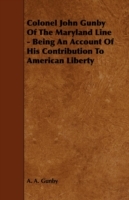 Colonel John Gunby Of The Maryland Line - Being An Account Of His Contribution To American Liberty - Cover