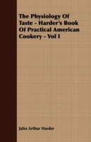 Physiology Of Taste - Harder's Book Of Practical American Cookery - Vol I.