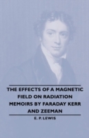Effects of a Magnetic Field on Radiation -Memoirs by Faraday Kerr and Zeeman