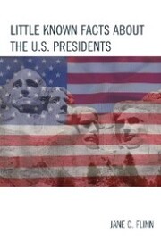 Little Known Facts about the U. S. Presidents