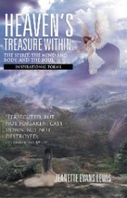 Heaven'S Treasure Within: the Spirit, the Mind and Body, and the Soul