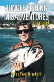 Jungle Fishing Misadventures 1974-2012
