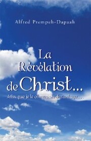 La Révélation De Christ¿Afin Que Je Le Connaisse Davantage . . .
