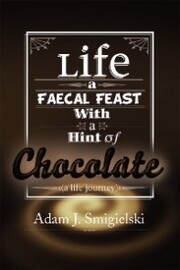 Life a Faecal Feast with a Hint of Chocolate!