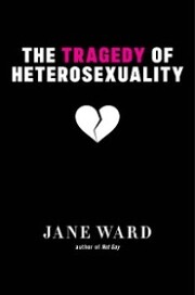 The Tragedy of Heterosexuality