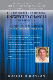 The Distorters of History: Unexpected Changes in the Media and the Motion Picture Industry with Movies Forever Expanded-Updated Edition