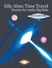 Silly Alien Time Travel Stories for Really Big Kids - Cover