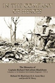 In the Company of Heroes: the Memoirs of Captain Richard M. Blackburn Company A, 1St Battalion, 121St Infantry Regiment - Ww Ii - Cover