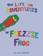 The Life and Adventures of Frezzie Frog - Cover