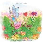 More Magic in the Garden of the Little Yellow House