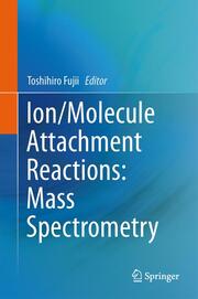 Ion/Molecule Attachment Reactions: Mass Spectrometry - Cover
