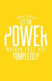 Let the Power Within Free You Completely