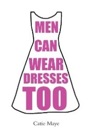 Men Can Wear Dresses Too
