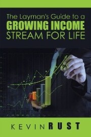 The Layman's Guide to a Growing Income Stream for Life
