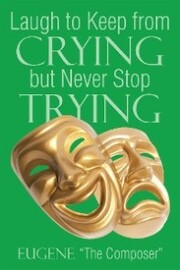Laugh to Keep from Crying but Never Stop Trying