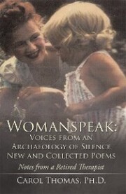 Womanspeak: Voices from an Archaeology of Silence New and Collected Poems