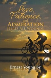 Love, Patience, and Admiration Heals All Wounds