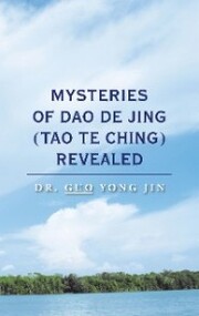 Mysteries of Dao De Jing (Tao Te Ching) Revealed