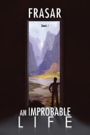 An Improbable Life Book I