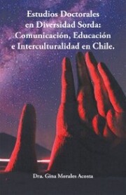 Estudios Doctorales En Diversidad Sorda: Comunicación, Educación E Interculturalidad En Chile.