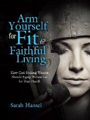 Arm Yourself for Fit & Faithful Living