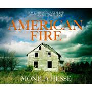 American Fire - Love, Arson, and Life in a Vanishing Land (Unabridged)